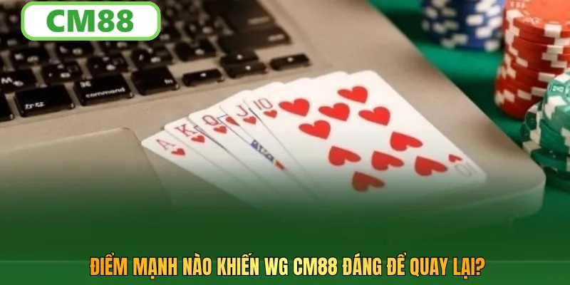 Điểm mạnh nào khiến WG CM88 đáng để quay lại?